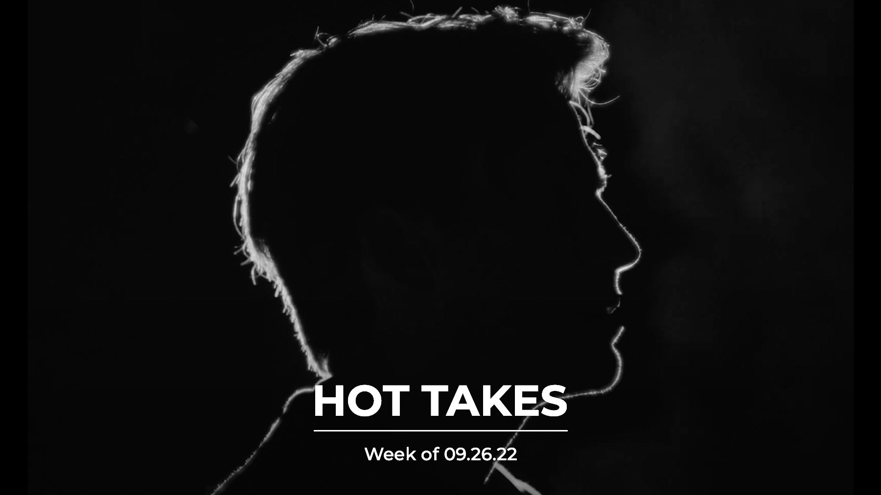#HotTakes | Week of 09.26.22