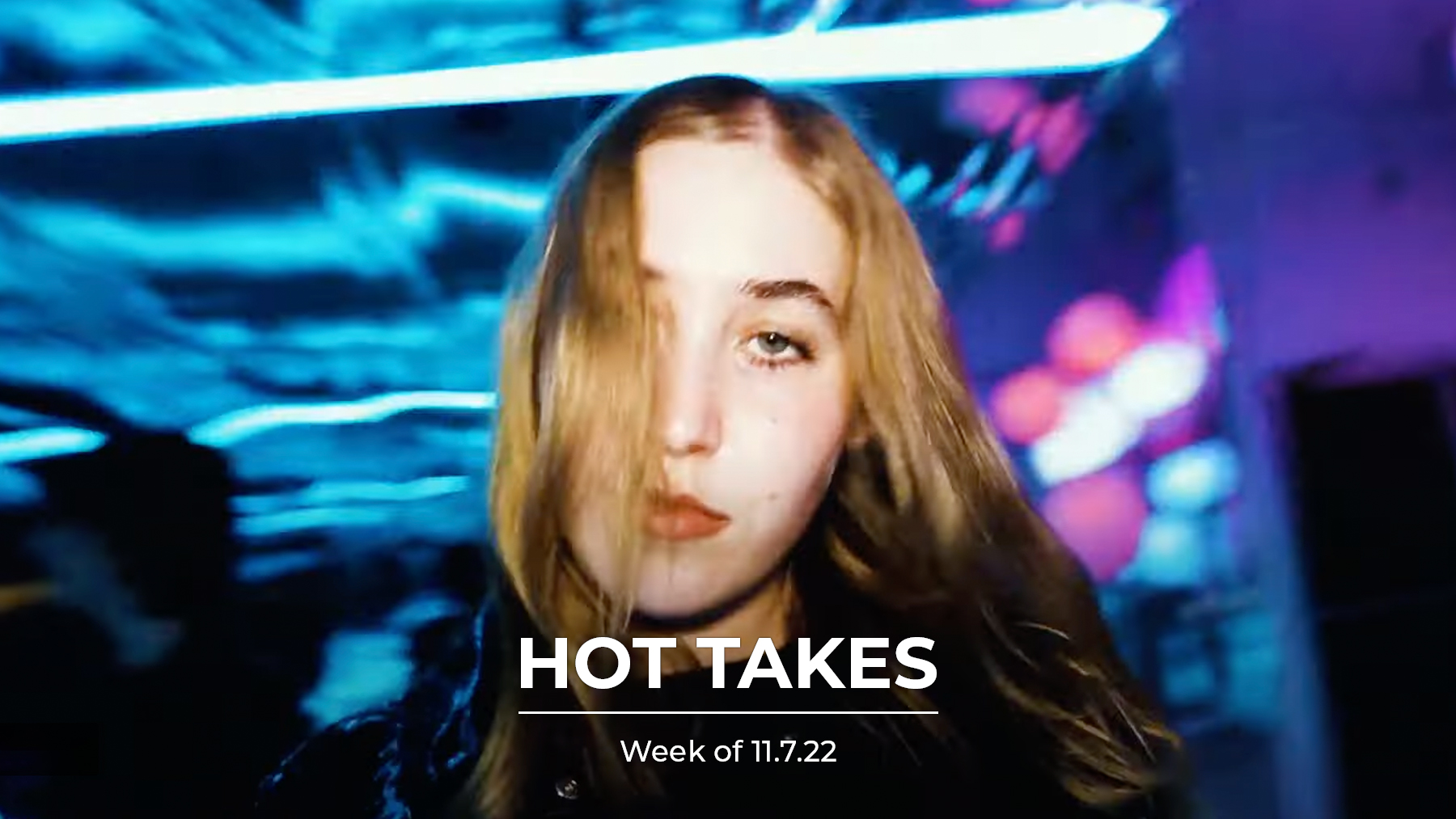 #HotTakes | Week of 11.7.22