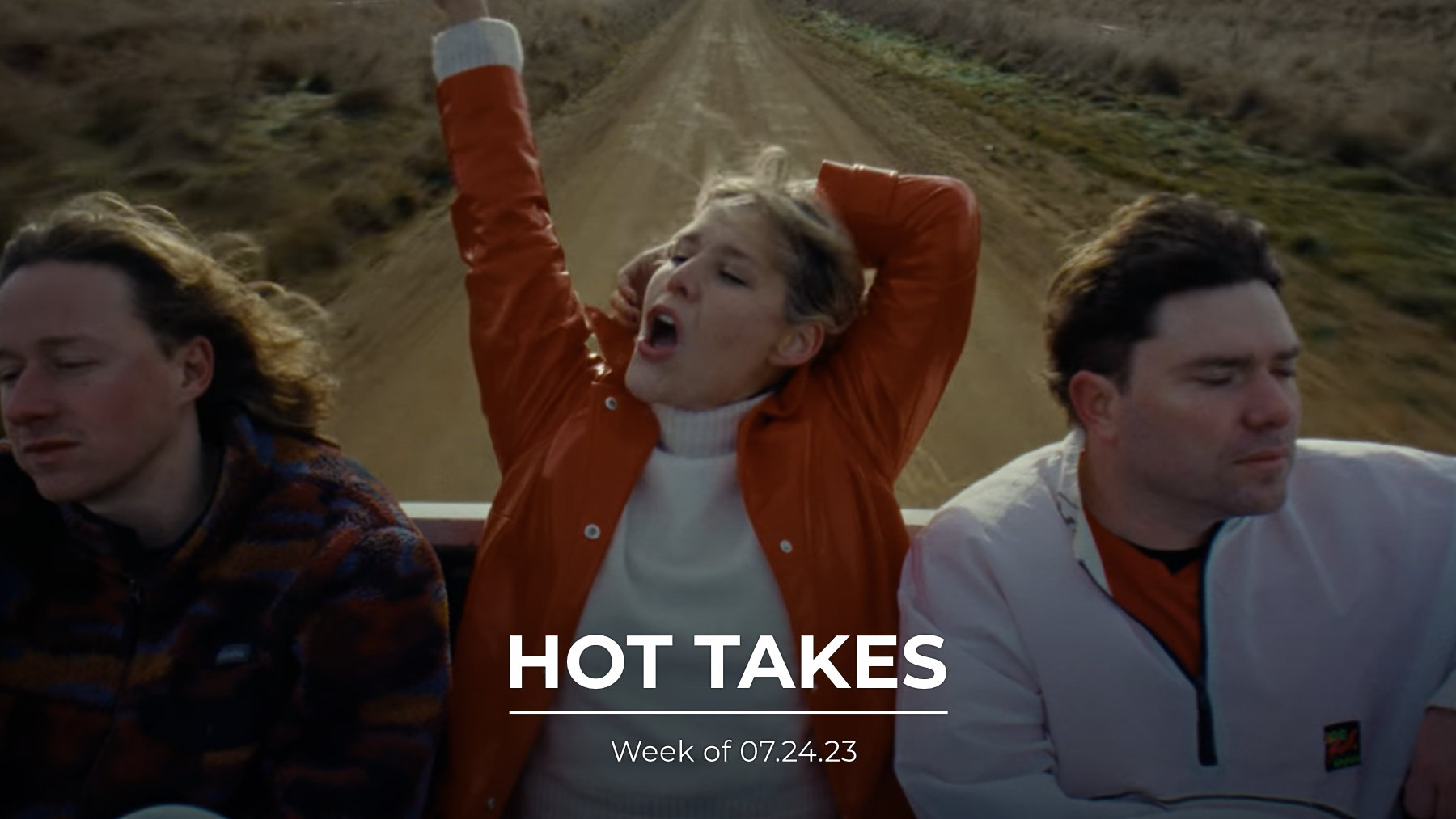 #HotTakes | Week of 07.24.23